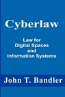 Cyberlaw: Law for Digital Spaces and Information Systems - John T. Bandler - 9781963435030