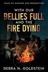 With Our Bellies Full and the Fire Dying - Debra H. Goldstein - 9781963479683