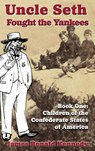 Uncle Seth Fought the Yankees - James Ronald Kennedy - 9781963506426