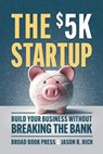 The $5K Startup - Broad Book Press ; Jason R. Rich - 9781963549102
