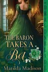 The Baron Takes a Bet - Matilda Madison - 9781963585971