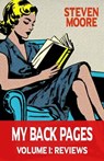 My Back Pages Volume I: Reviews - Steven Moore - 9781963761115