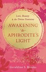 Awakening to Aphrodite's Light - Geraldine S. Brooks - 9781963827149