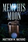 Memphis Moon - Matthew M. Watkins - 9781963844825