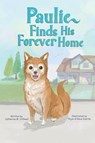Paulie Finds His Forever Home - Catherine M Stillwell - 9781963849134