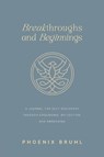 Breakthroughs and Beginnings - Phoenix Bruhl - 9781963874235