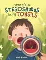 There's a Stegosaurus in My Tonsils - Nat Gibson - 9781963891010