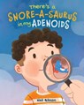 There's a Snore-a-saurus in My Adenoids: An Adenoid Surgery Book for Kids - Nat Gibson - 9781963891065