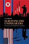 Surviving the Unipolar Era: North Korea's 35 Year Standoff with the United States - A. B. Abrams - 9781963892123
