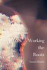 Working the Roots - Amanda Bennett - 9781963943436