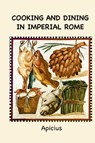 Cooking and Dining in Imperial Rome - Apicius - 9781963956597