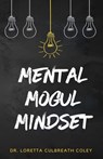 Mental Mogul Mindset - Loretta Culbreath Coley - 9781963964059