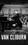 My Private Relationship with Van Cliburn - Christine Rakela - 9781964030562