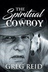 The Spiritual Cowboy - Greg Reid - 9781964148694
