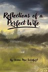 Reflections of a Perfect Wife - Donna Mae Weinfurt - 9781964148700