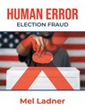 Human Error: Election Fraud - Mel Ladner - 9781964167282