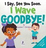 I Say, See You Soon. I Wave Goodbye! - Suzanne T. Christian ; Two Little Christian - 9781964202334