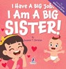 I Have A Big Job. I Am A Big Sister: An Affirmation-Themed Toddler Book About Getting A Sibling (Ages 2-4) - Suzanne T. Christian - 9781964202631