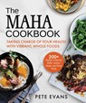 The Maha Cookbook: Taking Charge of Your Health with Vibrant, Whole Foods - Pete Evans - 9781964219141