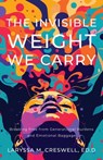 The Invisible Weight We Carry - Laryssa M. Creswell - 9781964251370