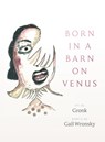 Born in a Barn on Venus - Gail Wronsky - 9781964295077