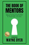 The Book of Mentors - Honoring Legacy Legend Wayne Dyer - Erik Swanson ; Rudy Ruettiger ; Ruben Gonzalez - 9781964330006