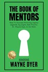 The Book of Mentors - Honoring Legacy Legend Wayne Dyer - Erik Swanson ; Rudy Ruettiger ; Ruben Gonzalez - 9781964330006