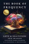 The Book of Frequency - Love & Gratitude - Erik Swanson ; Marie Diamond - 9781964330266