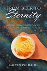 From Beer to Eternity - Calvin Poole III - 9781964393643