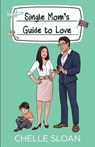 Single Mom's Guide to Love - Chelle Sloan - 9781964414034