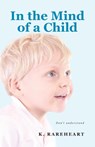 In the Mind of a Child - K Rareheart - 9781964462233