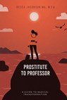 PROSTITUTE TO PROFESSOR - M. Ed Becca Jacobson MA - 9781964482552
