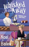 Whisked Away - Noel Bailey - 9781964515045