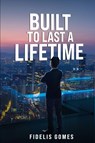 BUILT TO LAST A LIFETIME - Fidelis Gomes - 9781964516868