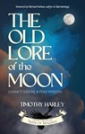 The Old Lore of the Moon: Lunar Folklore & Folk Wisdom - Timothy Harley - 9781964537054
