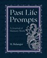 Past Life Prompts - M. (M. Belanger) Belanger - 9781964537610