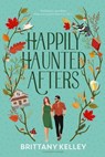Happily Haunted Afters - Brittany Kelley - 9781964625058