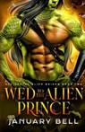 Wed To The Alien Prince - January Bell - 9781964625102