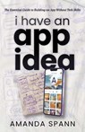 I Have an App Idea - Amanda Spann - 9781964686585