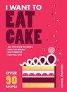 I Want to Eat Cake: Over 90 Recipes for Snacking, Celebrating, and Everything in Between - Giovanna Torrico - 9781964786360