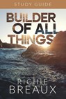 Builder of All Things Study Guide - Richie Breaux - 9781964794631