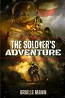 The Soldier's Adventure - Orville Mann - 9781964864143