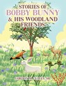 Stories of Bobby Bunny and His Woodland Friends (Latest Edition) - Gordon M. Culley - 9781964864389