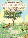 Stories of Bobby Bunny and His Woodland Friends - Gordon M. Culley - 9781964864693