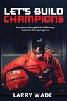 Let's Build Champions - Larry Wade - 9781964972121