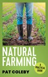 Natural Farming: A Practical Guide - Pat Coleby - 9781964992068