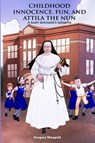 CHILDHOOD INNOCENCE, FUN, AND ATTILA THE NUN - Gregory Mangold - 9781965222089
