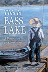This Is Bass Lake - The Bass Lake History Committee - 9781965278956