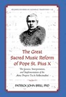 The Great Sacred Music Reform of Pope St. Pius X: The Genesis, Interpretation, and Implementation of the Motu Proprio Tra le Sollecitudini - Patrick John Brill - 9781965303115