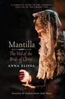 Mantilla: The Veil of the Bride of Christ: The Veil of the Bride of Christ - Anna Elissa - 9781965303146